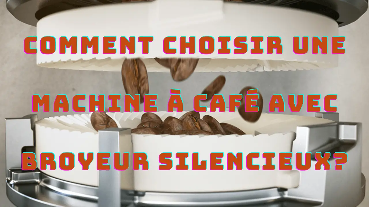 You are currently viewing Comment choisir une machine à café avec broyeur silencieux – Guide d’achat